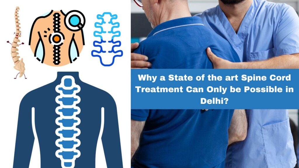 Why a State of the art Spine Cord Treatment Can Only be Possible in Delhi