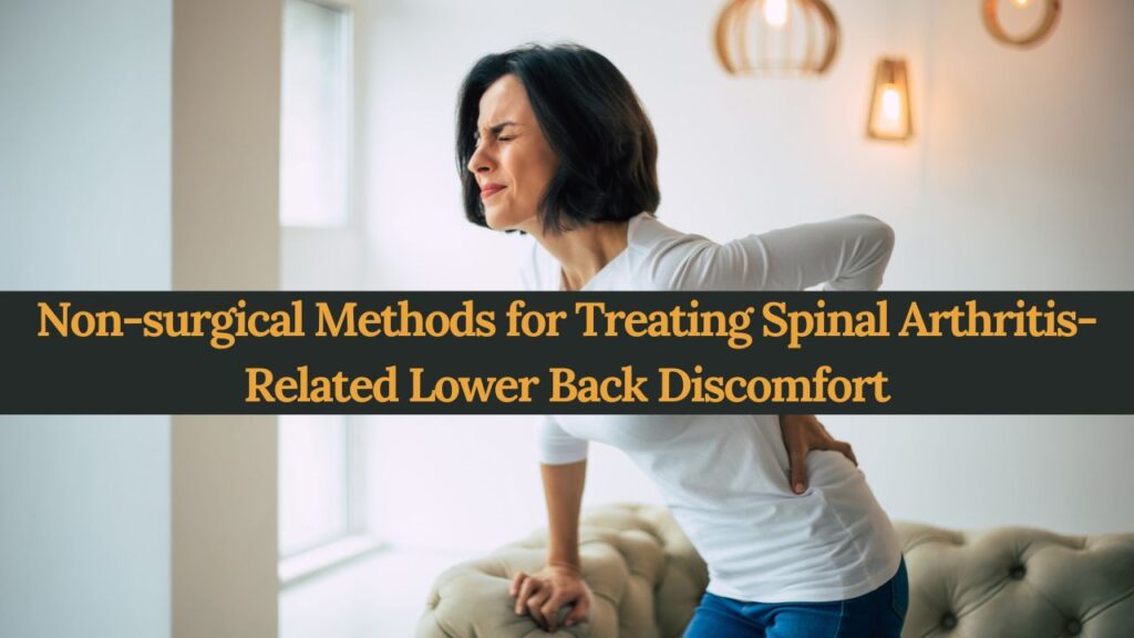 Non-surgical Methods for Treating Spinal Arthritis-Related Lower Back Discomfort